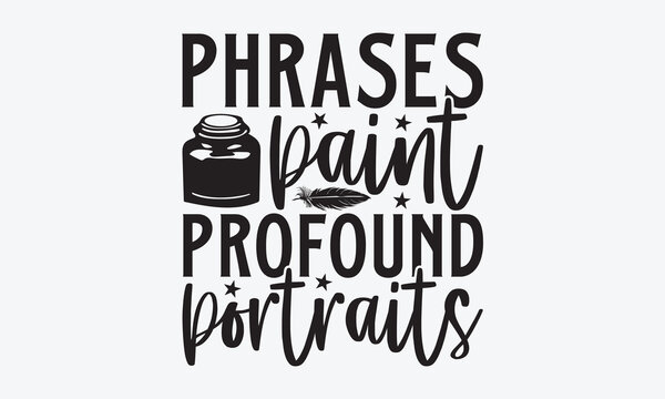 Naklejki Phrases Paint Profound Portraits - Writer Typography T-Shirt Design, Hand Drawn Lettering Typography Quotes, Cute Hand Drawn Lettering Label Art, For Poster, Templates, And Wall.