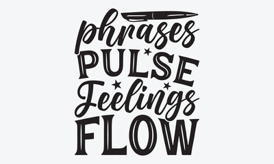 Phrases Pulse Feelings Flow - Writer Typography T-Shirt Design, Handmade Calligraphy Vector Illustration, Calligraphy Motivational Good Quotes, For Templates, Flyer And Wall.