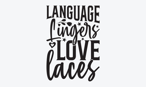 Naklejki Language Lingers Love Laces - Writer Typography T-Shirt Design, Hand Drawn Lettering Typography Quotes, Cute Hand Drawn Lettering Label Art, For Poster, Templates, And Wall, Vector Files Are Editable.