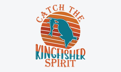 Catch the Kingfisher Spirit - Kingfisher Retro Sunset T-Shirt Designs, Handmade Calligraphy Vector Illustration, Calligraphy Motivational Good Quotes, Greeting Card, Template, With Typography Text.