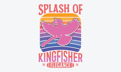 Splash of Kingfisher Elegance - Kingfisher Retro Sunset T-Shirt Designs, Hand Drawn Lettering Phrase Isolated, Vector Illustration With Hand Drawn Lettering, Templates, And Cards.