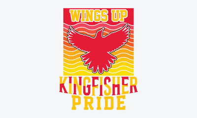 Wings Up Kingfisher Pride - Kingfisher Retro Sunset T-Shirt Designs, Hand Drawn Lettering Typography Quotes In Rough Effect, Vector Files Are Editable.