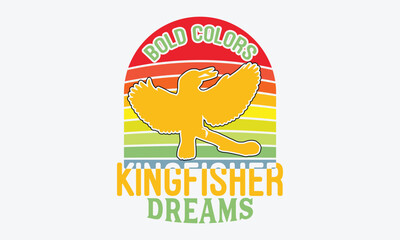 Bold Colors Kingfisher Dreams - Kingfisher Retro Sunset T-Shirt Designs, Hand Drawn Lettering Phrase, Handmade Calligraphy Vector Illustration, For Cutting Machine, Silhouette Cameo, Cricut.