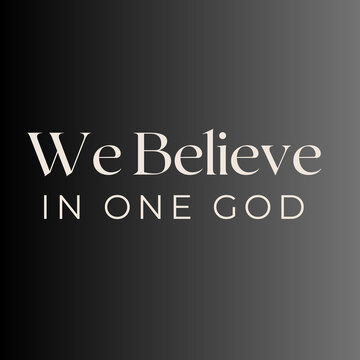 We believe in one God, We believe in one God illustration,we believe in one God wallpaper,we believe in one God background, we believe in one God text with Good background 