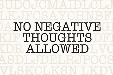 No negative thoughts allowed. Page with letters in typewriter font. Part of the text in dark color. Negative emotion, doubts, objections, concerns. - obrazy, fototapety, plakaty
