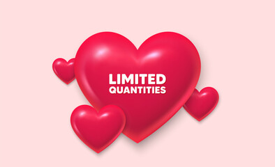 3d hearts love banner. Limited quantities tag. Special offer sign. Sale promotion symbol. Limited quantities message. Banner with 3d heart icon. Love Valentin template. Vector