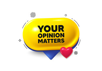 Offer speech bubble 3d icon. Your opinion matters tag. Survey or feedback sign. Client comment. Opinion matters chat offer. Speech bubble love banner. Text box balloon. Vector