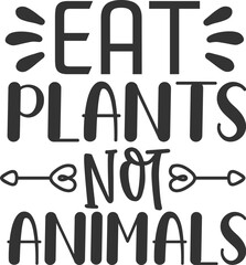 eat plants not animals