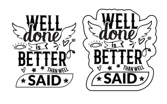 Well done better than well said quote t shirt deign, Hand drawn word. Brush pen lettering with phrase Well done is better than well said.