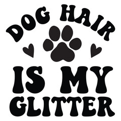 Dog Hair Is My Glitter Retro SVG Art & Illustration