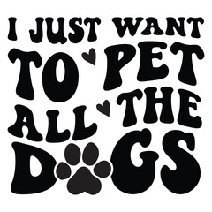 I Just Want To Pet All The Dogs Retro SVG Art & Illustration