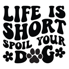 Life Is Short Spoil Your Dog Retro SVG Art & Illustration