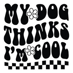 My Dog Thinks I'm Cool Retro SVG Art & Illustration