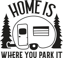 Home Is Where You Park It Sign, Camper Vector, Camper Design, Camp Quote, Wilderness, Nature, Summer, Nature