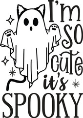 I'm So Cute It's Spooky - Halloween Cat Vector, Trick Or Treat Design, Cat Mom Quote