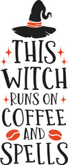 This Witch Runs On Coffee And Spells - Halloween Coffee Sign Vector