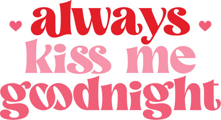 Always Kiss My Goodnight, Retro Valentine's Day Vector, Love Quote Design Illustration