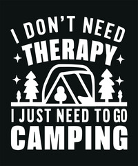 Print Funny Camping Adult T-Shirt: "I Don't Need Therapy, I Just Need to Go Camping