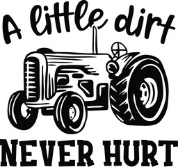 A  Little Dirt Never Hurt - Tractor Vector, Farm Quote Design, Funny Farm Illustration