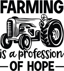 Farming Is A Profession Of Hope - Tractor Vector, Farm Quote Design, Funny Farm Illustration