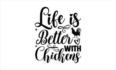 Life is better with chickens - Farm Life T-Shirt Design, Typography Vector for poster, Cut Files for Cricut Svg,
Modern calligraphy, banner,flyer and mug.
