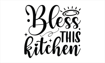 Bless this kitchen - Farm Life T-Shirt Design, Cut Files for Cricut Svg, Hand lettering illustration for your design, Digital Download, EPS 10.