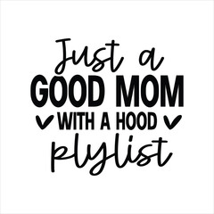 Just A Good Mom With A Hood Playlist svg eps dxf png Files for Cutting Machines Cameo Cricut,