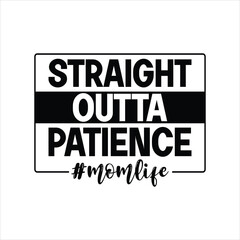 Straight Outta Patience Mom SVG, Mom Mode svg,Momlife svg,Funny Mom, Mother's Day,Mom Shirt, Mom of Girls, Mom of Boys,Mom Quote Svg,Cricut