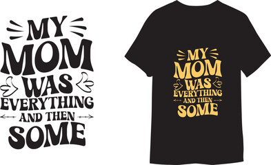 My Mom was Everything and Then Some Lettering Typographic T Shirt Vector.
