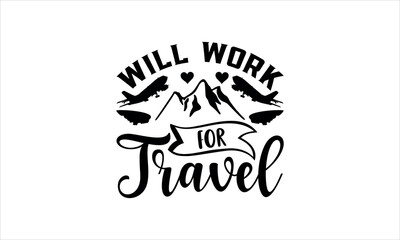 Obraz premium will work for travel -Adventure t shirts design,Calligraphy t shirt design, Hand drawn lettering phrase, svg Files for Cutting Cricut and Silhouette, Isolated on white background, EPS 10