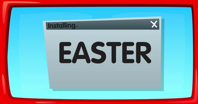 Cartoon Computer With the word Easter. Video message of a screen displaying an installation window.
