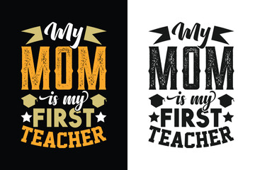 My mom is my first teacher. Mother's Day typography t-shirt design.