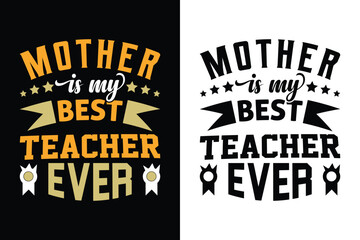 Mother is my best teacher ever. Mother's Day typography t-shirt design.