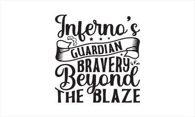 Inferno's Guardians Bravery Beyond the Blaze - Firefighter T-Shirt Design, Car, Hand Drawn Lettering Phrase, For Cards Posters And Banners, Template. 
