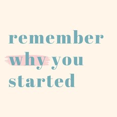 Remember Why You Started Quotes. Printable Motivational Quotes for Poster, Wall Decor, etc