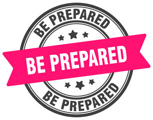 be prepared stamp. be prepared label on transparent background. round sign