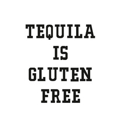 TEQUILA IS GLUTEN FREE