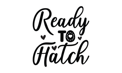 Heady to hatch - Lettering design for greeting banners, Mouse Pads, Prints, Cards and Posters, Mugs, Notebooks, Floor Pillows and T-shirt prints design.