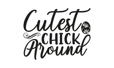 Cutest Chick Around - Lettering design for greeting banners, Mouse Pads, Prints, Cards and Posters, Mugs, Notebooks, Floor Pillows and T-shirt prints design