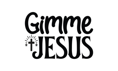  Gimme jesus - Lettering design for greeting banners, Mouse Pads, Prints, Cards and Posters, Mugs, Notebooks, Floor Pillows and T-shirt prints design.