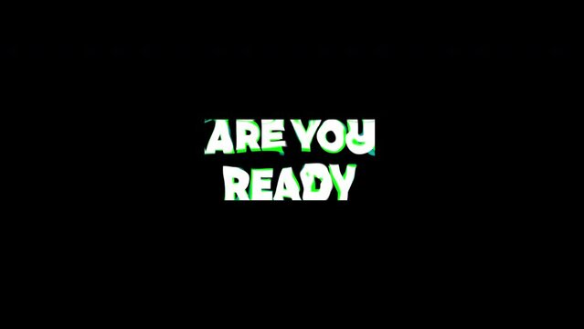 The phrase Are You Ready appears with a vibrant, colorful glitch effect. This dynamic text animation on a black background is perfect for an exciting intro.