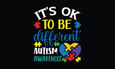 it’s ok to be different autism awareness - Autism t shirt design, Hand drawn lettering phrase, Calligraphy t shirt design, Hand written vector sign, svg