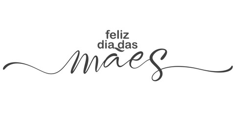 Feliz Dia das Maes, Happy Mothers Day in Portuguese handwritten typography, hand lettering. Hand drawn vector illustration, isolated text, quote. Mothers day design element