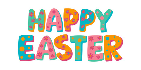 Happy Easter lettering isolated on white background. Cartoon text Happy Easter in flat style. Vector illustration for your design.