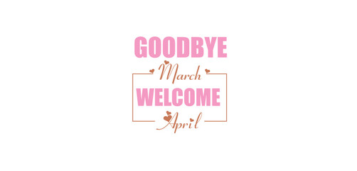 Fototapeta na wymiar You can download the Goodbye March Welcome April wallpaper and background