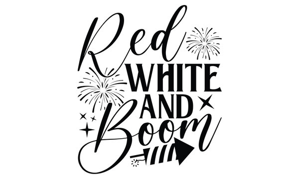 Red White And Boom - Memorial T shirts design, Handmade calligraphy vector illustration, Isolated on white background, For the design of postcards, banner, flyer and mug.