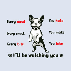 every snack you make every meal you bake every bite you take I'll be watching you Typography T-shirt Vector