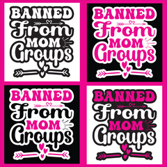  Banned From Mom Groups  mother, t-shirt, design, typography, vector, love,mom,mum, Momm,