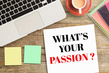 Business quotes, WHAT'S YOUR PASSION on notebook or paper in office desk, office workplace,...