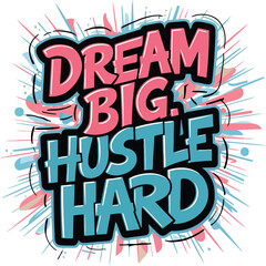 Dream Big Hustle Hard print T-Shirt